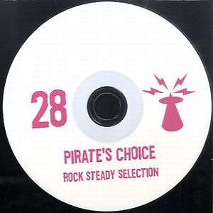 PIRATE'S CHOICE / パイレ-ツ・チョイス / PIRATE'S CHOICE 28 : ROCK STEADY SELECTION