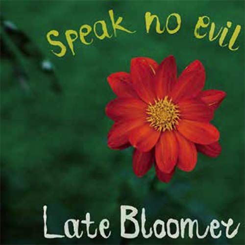 SPEAK NO EVIL(JPN) / LATE BLOOMER / レイト・ブルーマー