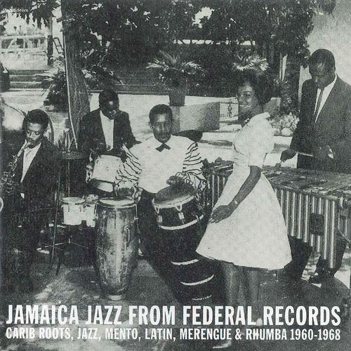 V.A. / JAMAICA JAZZ FROM FEDERAL RECORDS: CARIB ROOTS, JAZZ, MENTO, LATIN, MERENGUE & RHUMBA 1960-1968