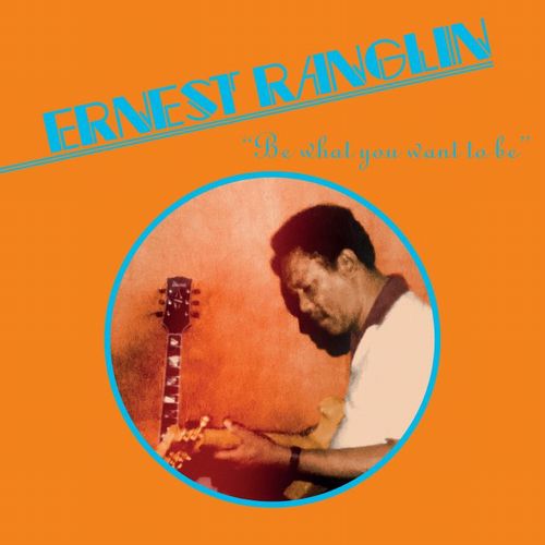 ERNEST RANGLIN / アーネスト・ラングリン / BE WHAT YOU WANT TO BE