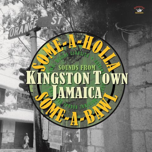 V.A. / SOME-A-HOLLA SOME-A-BAWL : SOUNDS FROM KINGSTON TOWN JAMAICA