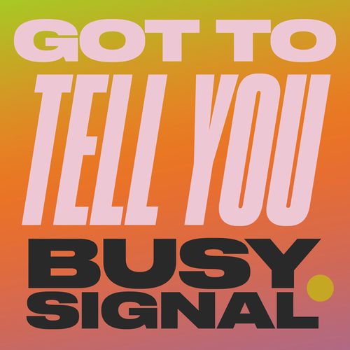 BUSY SIGNAL / GOT TO TELL YOU