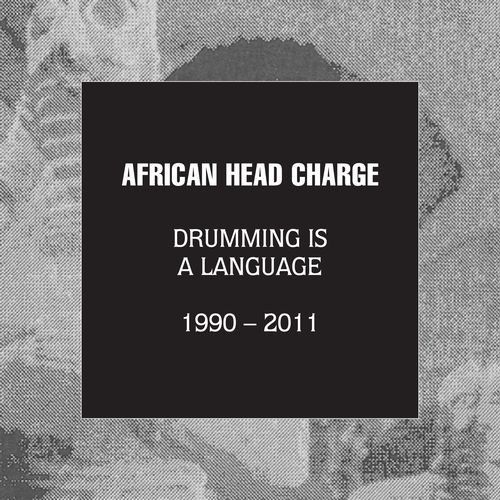 AFRICAN HEAD CHARGE / アフリカン・ヘッド・チャージ / DRUMMING IS A LANGUAGE 1990-2011