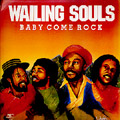 WAILING SOULS / ウェイリング・ソウルズ / BABY COME ROCK / ベイビー・カム・ロック