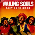WAILING SOULS / ウェイリング・ソウルズ / BABY COME ROCK / ベイビー・カム・ロック