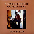 PAPA TULLO / STRAIGHT TO THE GOVERNMENT / ストレート・トウ・ザ・ガーバメント