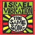 ISRAEL VIBRATION / イスラエル・ヴァイブレーション / SAME SONG