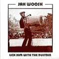 JAH WOOSH / ジャー・ウーシュ / LICK HIM WITH THE DUSTBIN