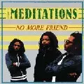 MEDITATIONS / メディテイションズ / NO MORE FRIEND
