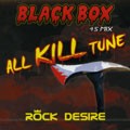 ROCK DESIRE / ロック・デザイア / BLACK BOX : ALL KILL TUNE 45 MIX