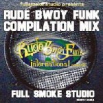 RUDE BWOY FUNK COMPILATION MIX/FULL SMOKE STUDIO/フル・スモーク