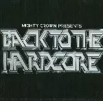 MIGHTY CROWN / マイティ・クラウン / BACK TO THE HARDCORE