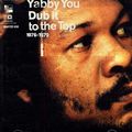 YABBY YOU (VIVIAN JACKSON) / ヤビー・ユー(ヴィヴィアン・ジャクソン) / DUB IT TO THE TOP
