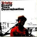 TRINITY / トリニティー / SHANTY TOWN DETERMINATION
