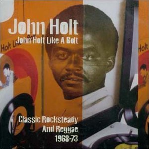 JOHN HOLT / ジョン・ホルト / LIKE A BOLT! ORIGINAL REGGAE CLASSIC 1968-73