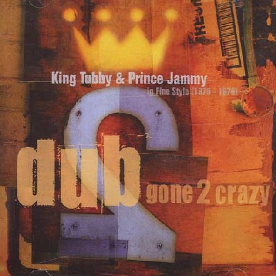 PRINCE JAMMY VS KING TUBBY / プリンス・ジャミー VSキング・タビー / DUB GONE 2 CRAZY