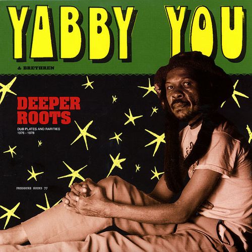 YABBY YOU (VIVIAN JACKSON) / ヤビー・ユー(ヴィヴィアン・ジャクソン) / DEEPER ROOTS : DUBPLATES & RARITIES 1976-1978