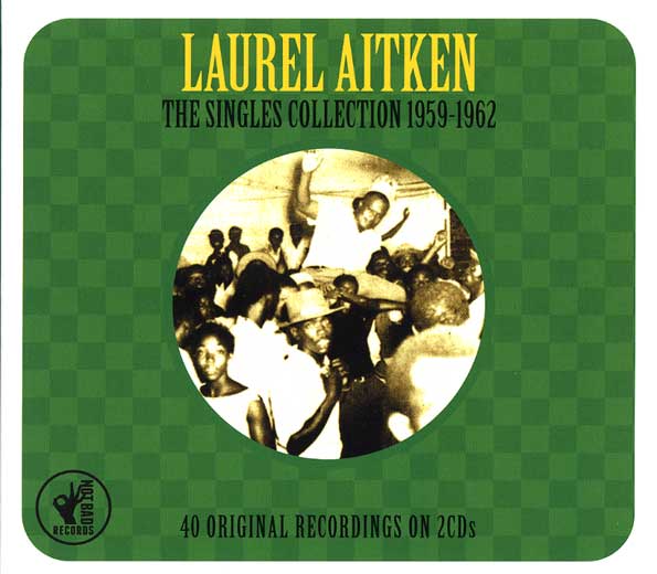 LAUREL AITKEN / ローレル・エイトキン / SINGLES COLLECTION 1959-1962