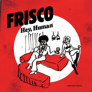 FRISCO / フリスコ / HEY, HUMAN / ヘイ・ヒューマン
