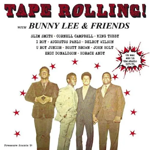 BUNNY LEE & FRIENDS / TAPE ROLLING!