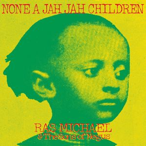 RAS MICHAEL & THE SONS OF NEGUS / ラス・マイケル・アンド・ザ・サンズ・オブ・ニガス / NONE A JAH JAH CHILDREN