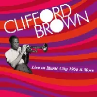LIVE AT MUSIC CITY 1955 & MORE/CLIFFORD BROWN/クリフォード