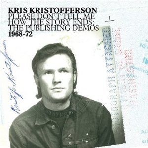 KRIS KRISTOFFERSON / クリス・クリストファーソン / PLEASE DON'T TELL ME HOW THE STORY ENDS: THE PUBLISHING DEMOS 1968-72 (CD)
