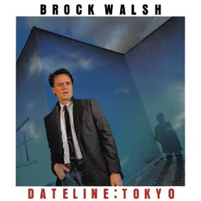 BROCK WALSH / ブロック・ウォルッシュ / DATELINE:TOKYO