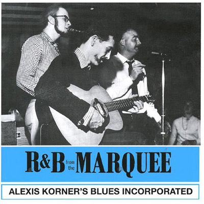 ALEXIS KORNER'S BLUES INCORPORATED / アレクシス・コーナーズ・ブルース・インコーポレイテッド / R&B FROM THE MARQUEE