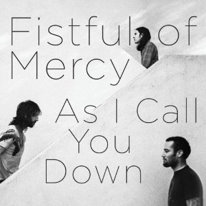 FISTFUL OF MERCY / フィストフル・オブ・マーシー / AS I CALL YOU DOWN