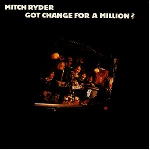 MITCH RYDER / ミッチ・ライダー / GOT CHANGE FOR A MILLION