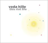 VEDA HILLE / THIS RIOT LIFE