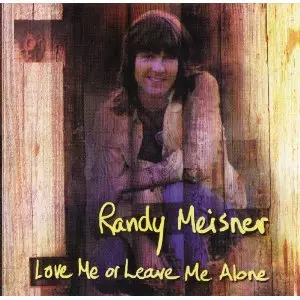 RANDY MEISNER / ランディ・マイズナー / LOVE ME OR LEAVE ME ALONE