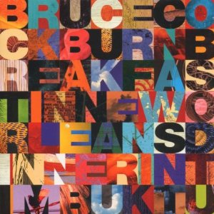 BRUCE COCKBURN / ブルース・コバーン / BREAKFAST IN NEW ORLEANS, DINNER IN TIMBUKTU