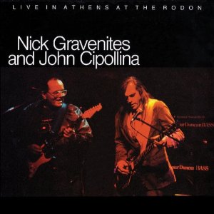 NICK GRAVENITES AND JOHN CIPOLLINA / LIVE IN ATHENS AT THE RODON