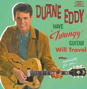 HAVE TWANGY GUITAR WILL TRAVEL+ESPECIALLY FOR YOU/DUANE EDDY ...