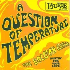 BALLOON FARM / A QUESTION OF TEMPERATURE / HURTIN' FOR YOUR LOVE