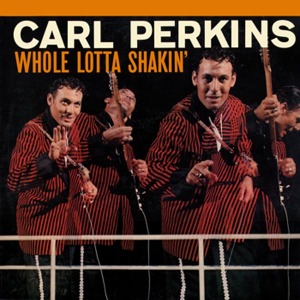 CARL PERKINS / カール・パーキンス / WHOLE LOTTA SHAKIN'