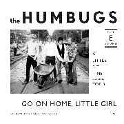 HUMBUGS / GO ON HOME LITTLE GIRL/A LITTLE. GIRL