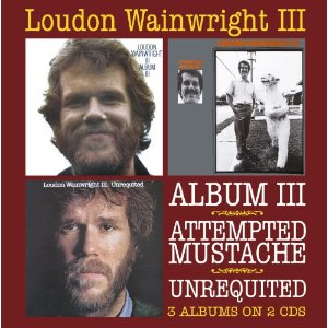 LOUDON WAINWRIGHT 3 / ラウドン・ウェインライトIII / ALBUM III / ATTEMPTED MUSTACHE / UNREQUITED