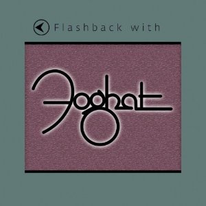 FOGHAT / フォガット / FLASHBACK WITH FOGHAT