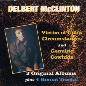 DELBERT MCCLINTON / デルバート・マクリントン / VICTIMS OF LIFE'S CIRCUMSTANCES / GENUINE COWHIDE (2 ON 1)