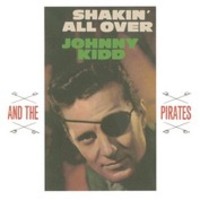 JOHNNY KIDD & THE PIRATES / SHAKIN’ ALL OVER