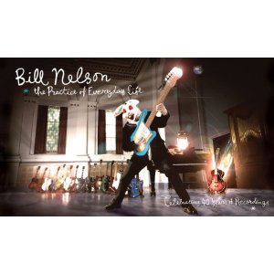 BILL NELSON / ビル・ネルソン / PRACTICE OF EVERYDAY LIFE: CELEBRATING 40 YEARS OF RECORDINGS