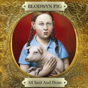 BLODWYN PIG / ブロードウィン・ピッグ / ALL SAID AND DONE