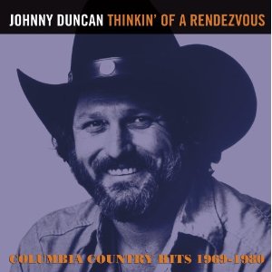 JOHNNY DUNCAN / THINKIN' OF A RENDEZVOUS - COLUMBIA COUNTRY HITS 1969-1980