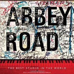 ABBEY ROAD STUDIOS / ABBEY ROAD: THE BEST STUDIO IN THE WORLD (AUTHOR: ALISTAIR LAWRENCE WITH A FOREWORD BY SIR GEORGE MARTIN)