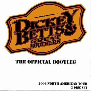 DICKEY BETTS & GREAT SOUTHERN / ディッキー・べッツ&グレート・サザン / THE OFFICIAL BOOTLEG - 2006 NORTH AMERICAN TOUR (2CD)