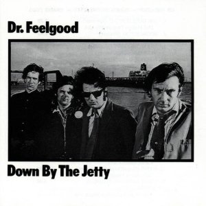 DR. FEELGOOD / ドクター・フィールグッド / DOWN BY THE JETTY