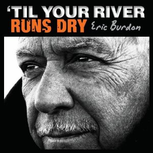 ERIC BURDON / エリック・バードン / TIL YOUR RIVER RUNS DRY (CD)